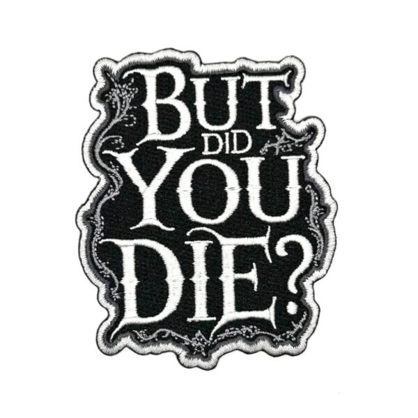 "But Did You Die" iron on Patch 3.5"