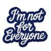 Patch "I'm Not For Everyone" 3.5" Iron On